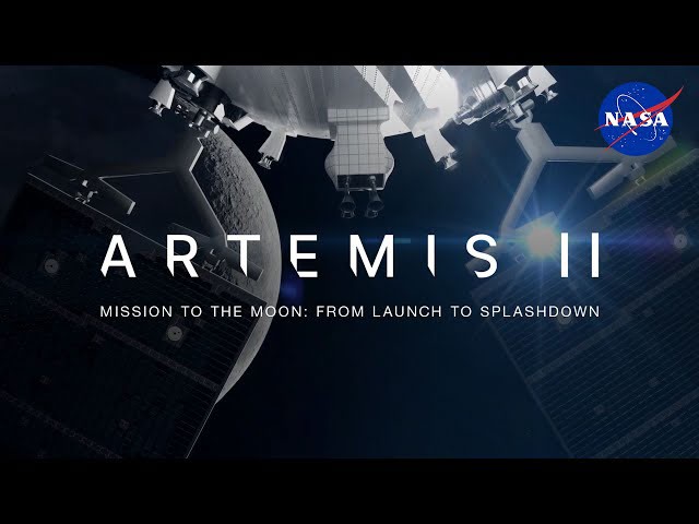 Artemis II to the Moon: Launch to Splashdown - NASA Science