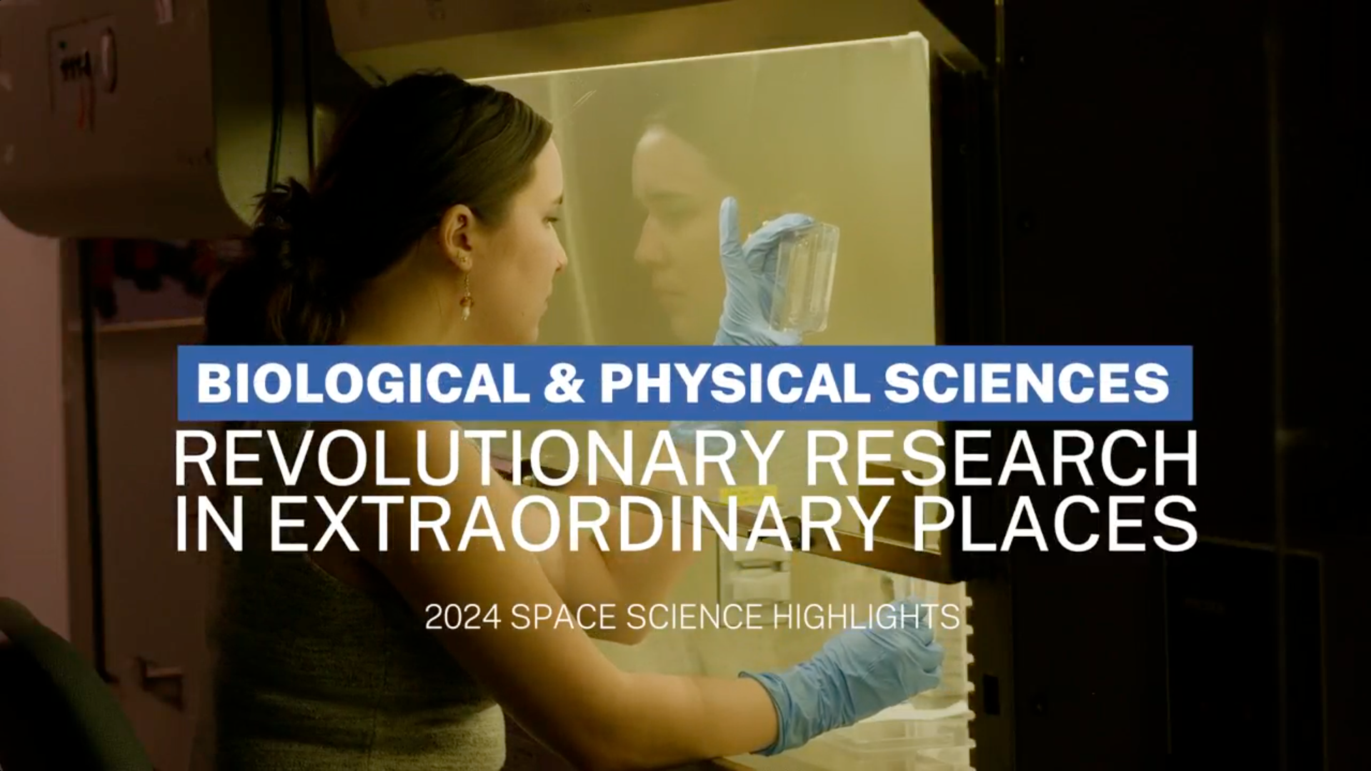 Revolutionary Research in Extraordinary Places: NASA Biological & Physical Sciences 2024 Highlights