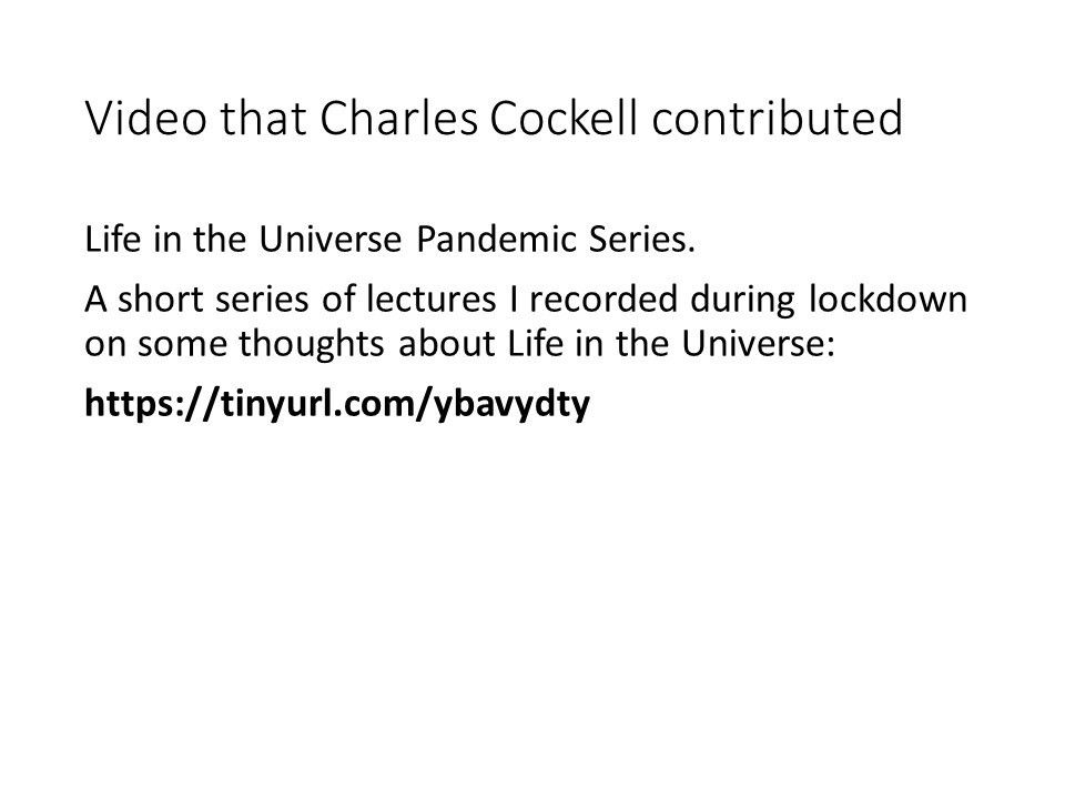 Video that Charles Cockell contributed
 Life in the Universe Pandemic Series.
 A short series of lectures I recorded 
 during lockdown on some thoughts about Life in the Universe:
 https://tinyurl.com/ybavydty