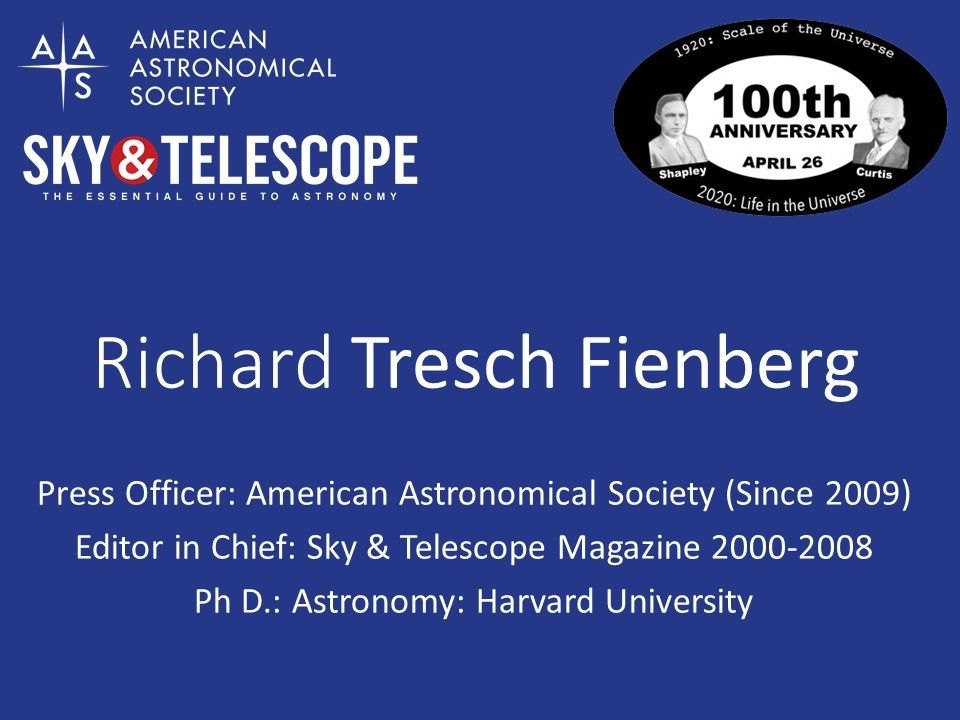 Richard Tresch Fienberg
 Press Officer: American Astronomical Society (Since 2009)
 Editor in Chief: Sky & Telescope Magazine 2000-2008
 Ph D.: Astronomy: Harvard University