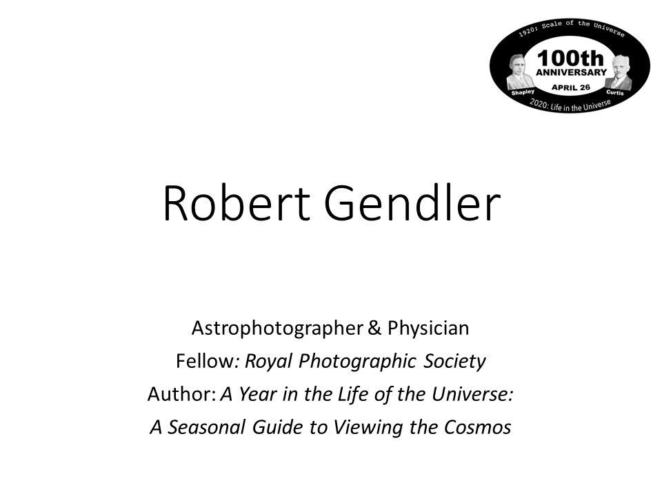 Robert Gendler
 Astrophotographer & Physician
 Fellow: Royal Photographic Society
 Author: A Year in the Life of the Universe: 
 A Seasonal Guide to Viewing the Cosmos