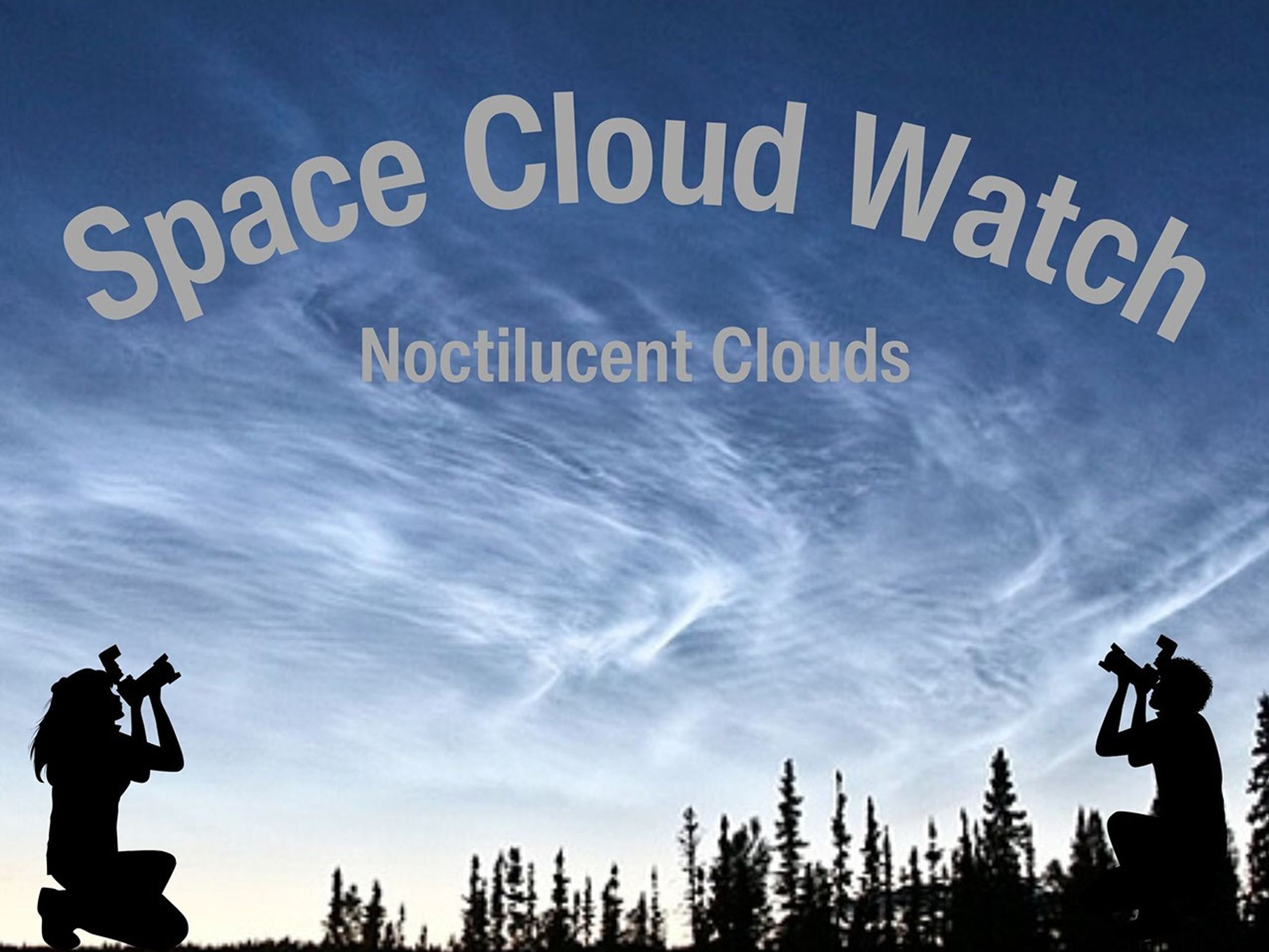 A pre-dawn or early evening scene. Two figures kneel, one on each side, pointing cameras up at the sky, which is filled with wave-like noctilucent clouds shining bright against a dark blue sky. Framing the sky from below is a dark of silhouetted trees, and above, the text "Space Cloud Watch Noctilucent Clouds."