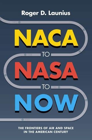 Book cover for "NACA to NASA to Now" by Roger D. Launius, featuring bold yellow, red, and blue text on a dark background with a stylized path design.
