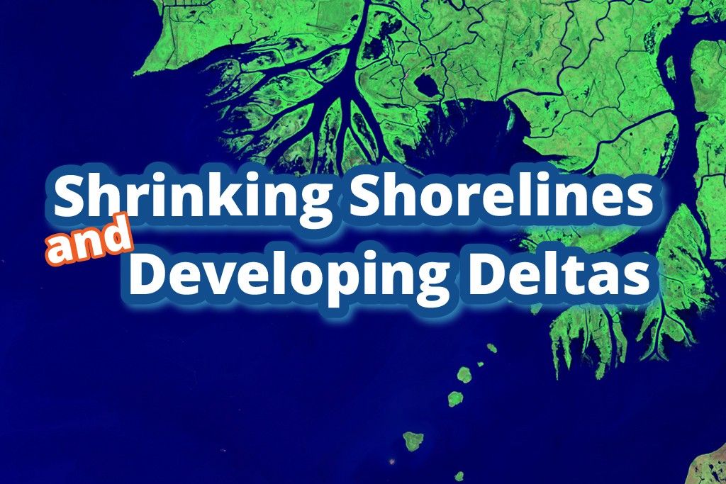 Shrinking Shorelines and Developing Deltas