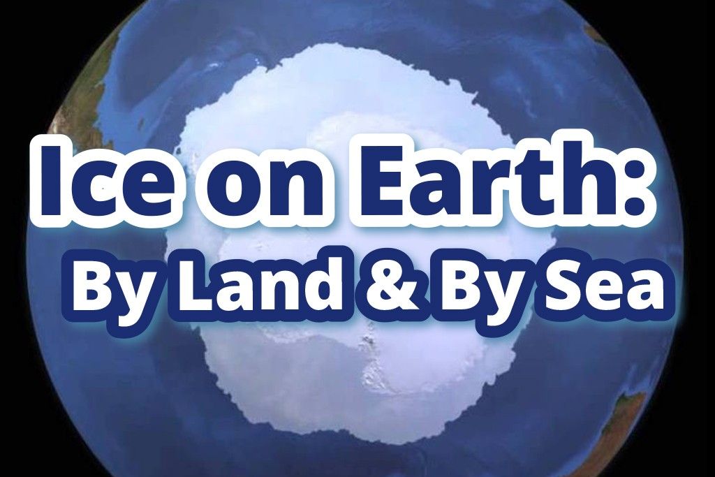 Ice on Earth: By Land and By Sea