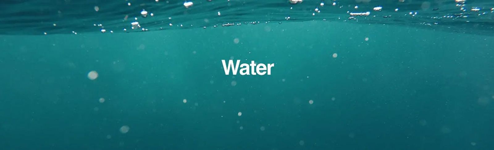 The word Water is superimposed on a background of water and bubbles.