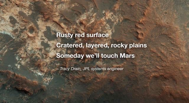 An image of a red surface, seen as Mars, with a short poem written over the surface that says: "Rusty red surface; Cratered, layered, rocky plains; Someday we'll touch Mars - Tracy Drain, JPL Systems Engineer".