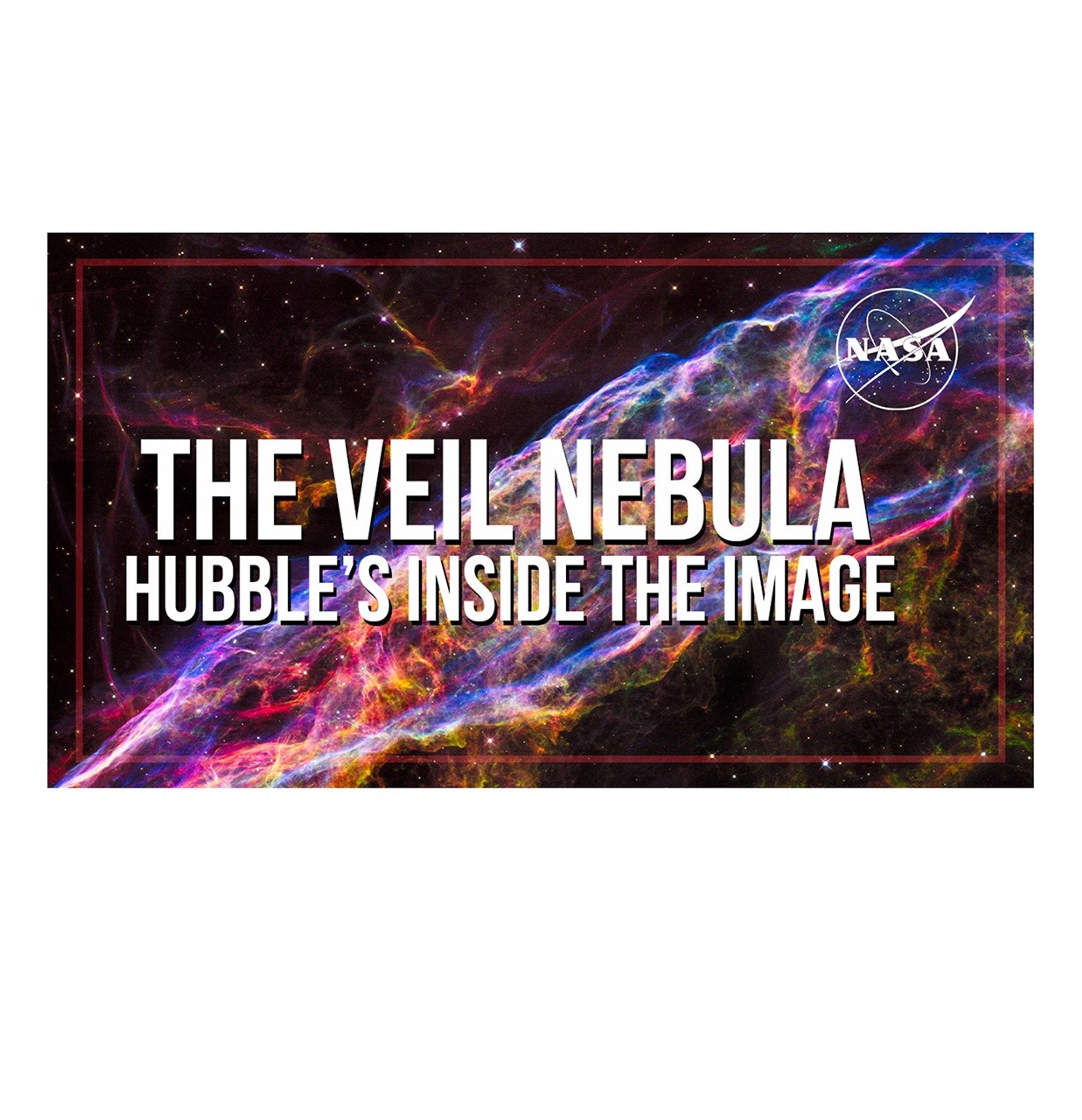 Colorful swirls of pink, purple, orange, red, and blue against a black background. NASA Logo in the upper right corner. White text that says, "The Veil Nebula" on the top line and "Hubble's Inside the Image" on the bottom line.