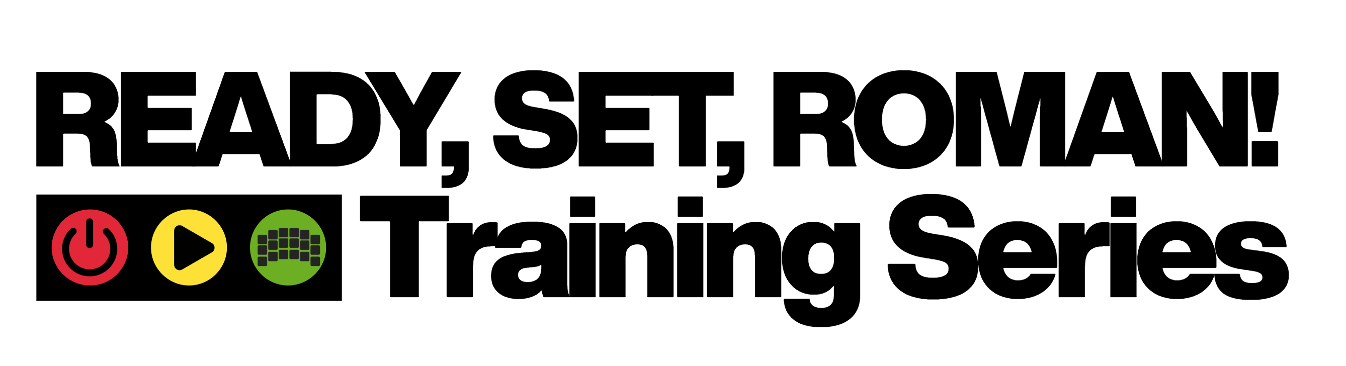 Ready, Set, Roman! Training Series