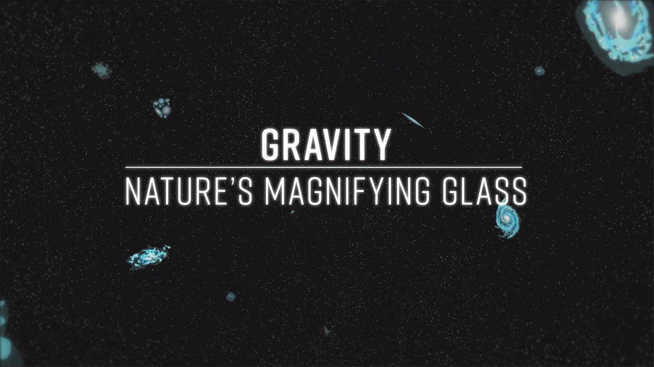 Title text, "Gravity – Nature's Magnifying Glass" on a background of galaxies