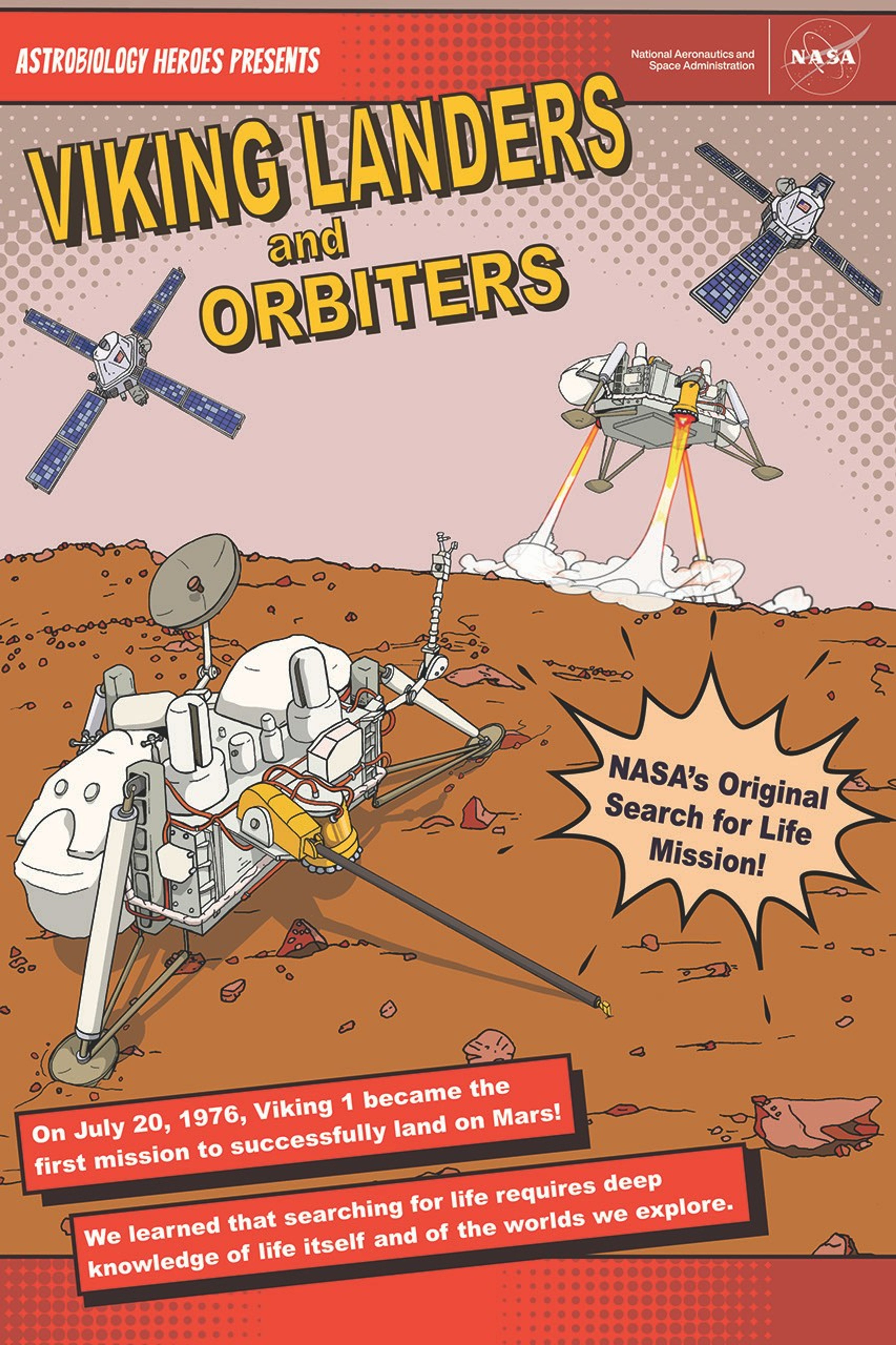 A poster featuring the Viking Program in illustrated cartoon art. The Viking 1 lander is on the surface of Mars in the foreground. Viking 2 is landing in the background with its thrusters firing. The twin orbiters are in the sky above. The text reads Astrobiology Heroes Presents Viking Landers and Orbiters. NASA's Original Search for Life Mission! On July 20, 1976, Viking 1 become the first mission to successfully land on Mars! We learned that searching for life requires deep knowledge of life itself and of the worlds we explore.