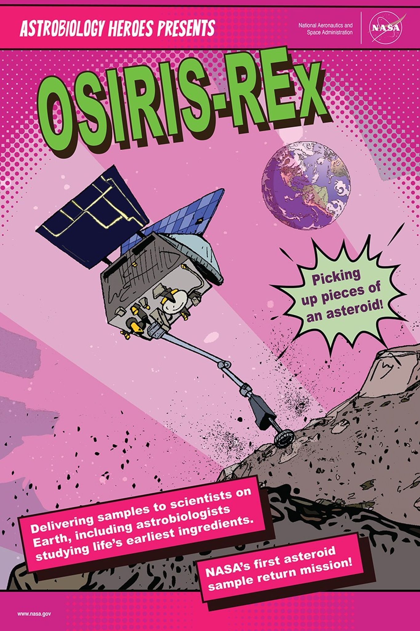 An artist representation of the OSIRIS-REx mission in comic book style. The spacecraft reaches out to collect samples from the asteroid Bennu. Pink diagonal bands of light emanate up from the asteroid surface. The Earth is seen in the distance. The poster text reads (top to bottom), Astrobiology Heroes Presents, OSIRIS-REx. Picking up pieces of an asteroid (splash text)! Delivering samples to scientists on Earth, including astrobiologists studying life's earliest ingredients (text box). NASA's first asteroid sample return mission (text box)!