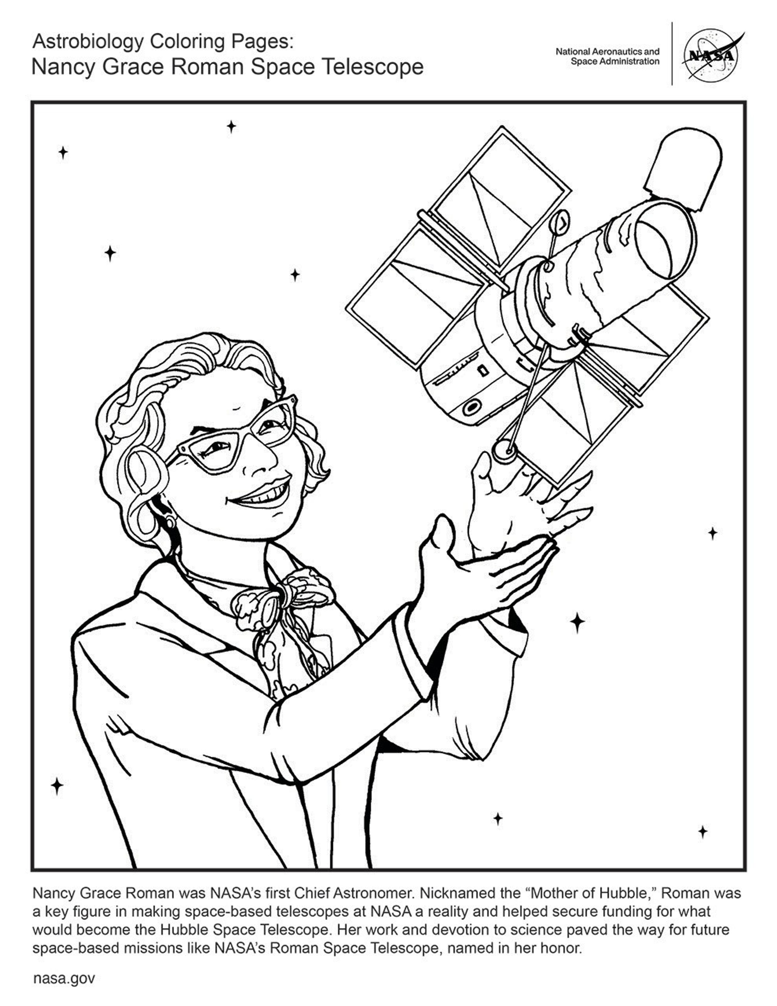This black and white page shows a comic drawing of Nancy Roman in bottom left taking up roughly half of the image. Cradled in her hands is a floating Hubble Space Telescope that lifts up into the upper right. Caption text reads: Nancy Grace Roman was NASA's first Chief Astronomer. Nicknamed the "Mother of Hubble," Roman was a key figure in making space-based telescopes at NASA a reality and helped secure funding for what would become the Hubble Space Telescope. Her work and devotion to science paved the way for future space-based missions like NASA's Roman Space Telescope, named in her honor.