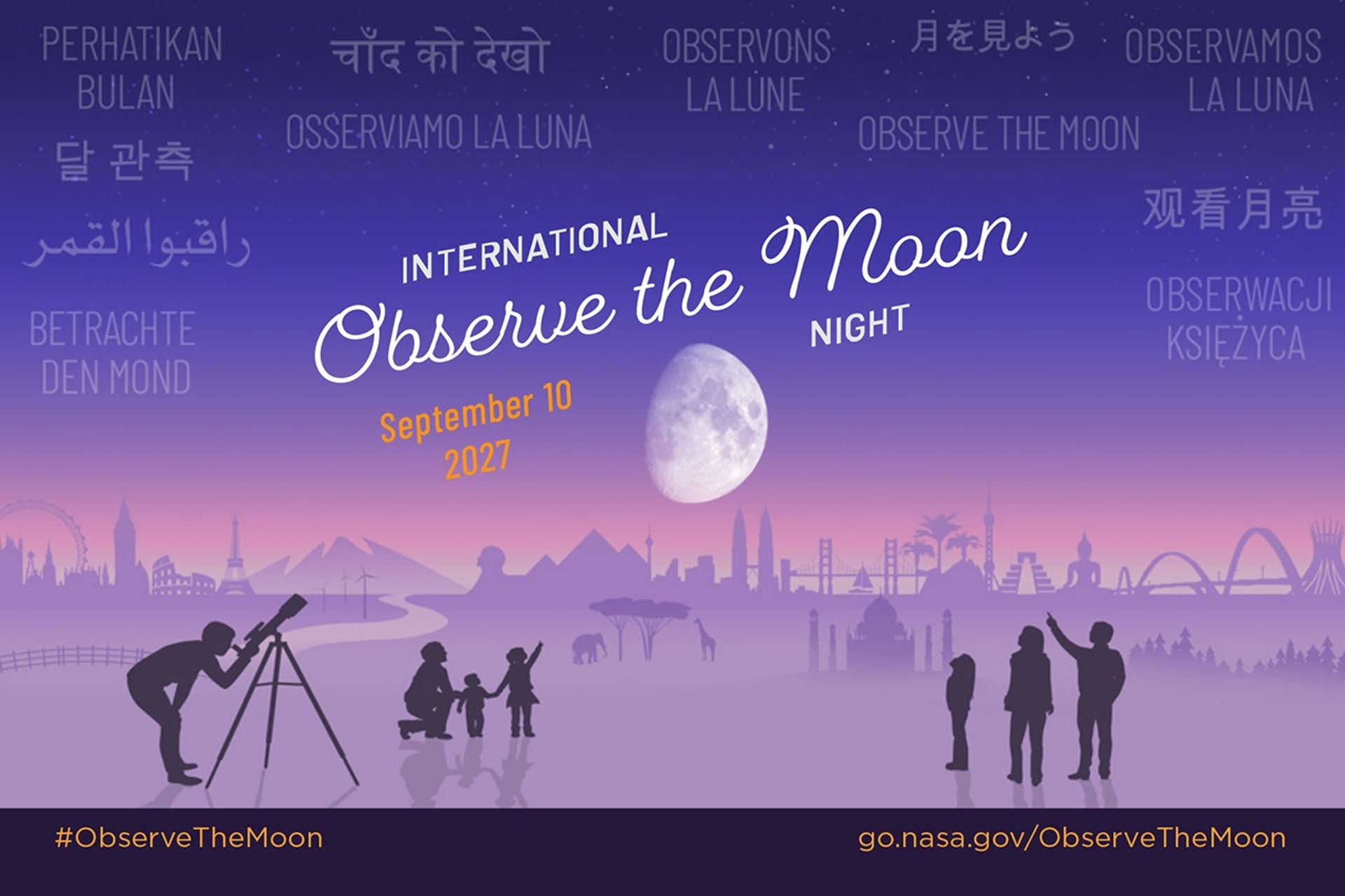 Stylized illustration of an imagined landscape with world landmarks in the background. In the foreground silhouettes of people looking up at a large Moon in the night sky, with the text "International Observe the Moon Night September 10, 2027". In the sky appears "Observe the Moon"; translated in different languages.